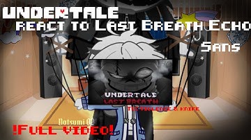 [ Full video ]Undertale react to Last Breath Echo Sans|lTW:Blood, gore, violence & flashing lightsl|