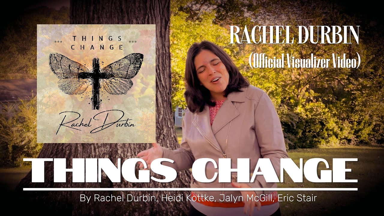 Things Change - Rachel Durbin (OFFICIAL VISUALIZER VIDEO)