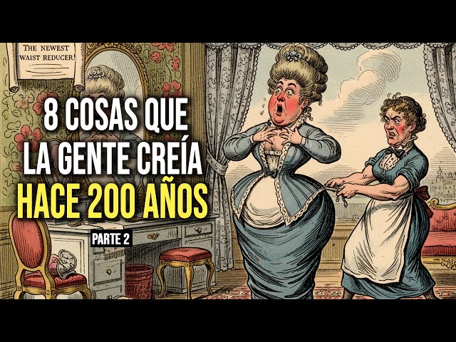 8 cosas que la gente creia hace 200 años - parte 2