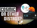 Pop!_OS Cosmic Desktop will be AVAILABLE on other Distros..
