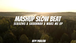 Seasons X Savannah X Wake Me Up | Ikyy Pahlevii ( Mashup Slow Beat )