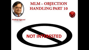 MLM - Objection Handling Part 10? I Am Not Interested! By Pradeep Aggarwal