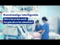 Kunstmatige Intelligentie | Wat is het en hoe wordt het gebruikt in het ziekenhuis?