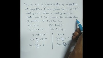 The x and y coordinates of a particle at any time t are given by x=7t+4t2 and y=5t, when x and y are