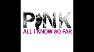 P!nk - All I Know So Far (Radio Edit)