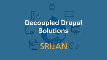 Decoupled Drupal Solutions - Srijan