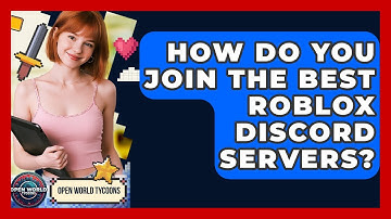 How Do You Join The Best Roblox Discord Servers? - Open World Tycoons