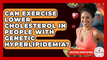 Can Exercise Lower Cholesterol in People With Genetic Hyperlipidemia? - Cholesterol Support Network