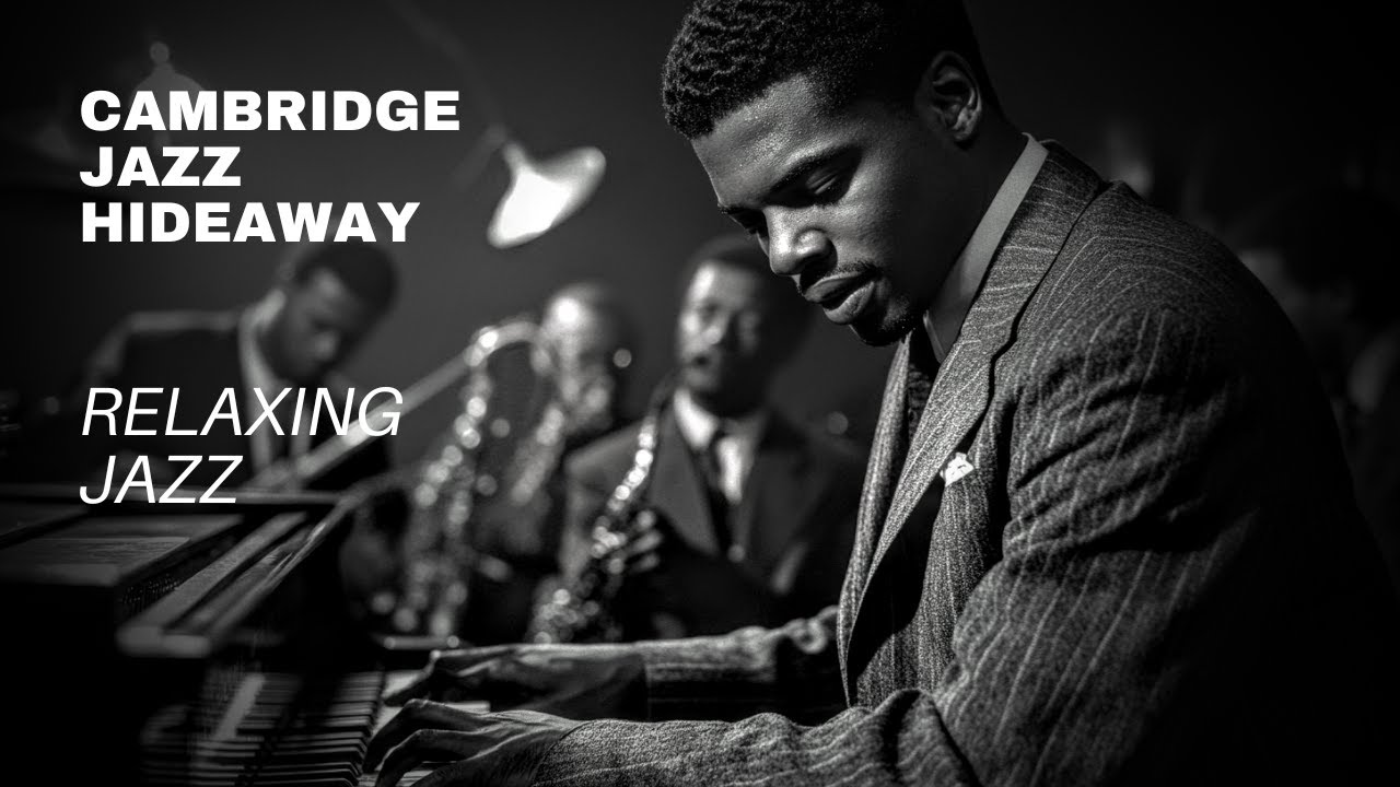 Cambridge Jazz Hideaway – Escape with Soulful, Relaxing Piano Tunes