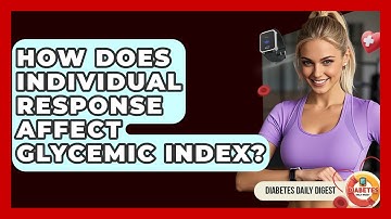 How Does Individual Response Affect Glycemic Index? - Diabetes Daily Digest