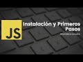 ¡Aprende JavaScript Desde Cero! - Instalación y Primeros Pasos - clase 01