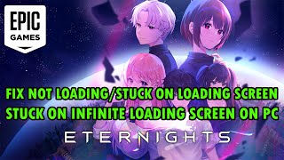 Celebrity Fix Eternights Not Loading/Stuck on Loading Screen/Stuck on Infinite Loading Screen PC (Epic Games) Profile