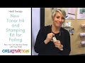 NEW Toner Ink and Stamping Kit Foiling Demo with Heidi Swapp | Creativation 2020