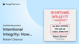 Intentional Integrity: How Smart Companies Can… by Robert Chesnut · Audiobook preview