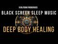 Deep healing with all 9 solfeggio frequencies  black screen sleep music