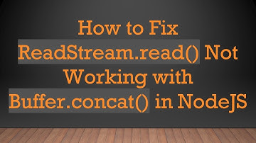 How to Fix ReadStream.read() Not Working with Buffer.concat() in NodeJS