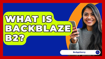 What Is Backblaze B2? - Be App Savvy