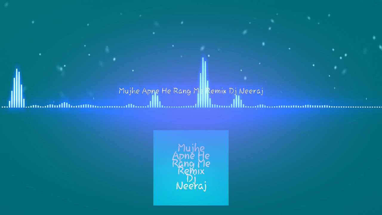 Mujhe Apne He Rang Me Remix Djs Neeraj Jhansi