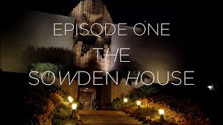 Episode One The Sowden House