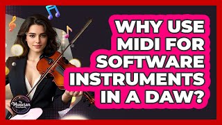 Why Use MIDI For Software Instruments In A DAW
