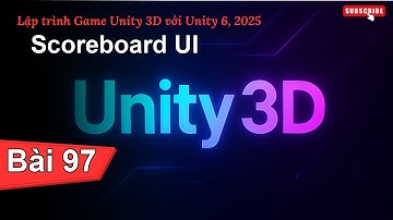 [Lập trình Game Unity 3D với Unity 6, 2025] Scoreboard UI | Bài 97