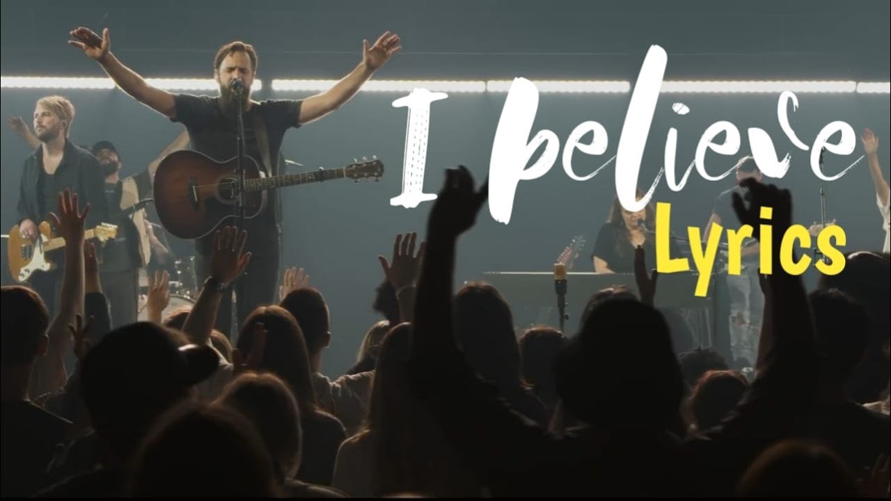 I Believe - Jonathan David Helser, Melissa Helser || LYRICS VIDEO - YouTube