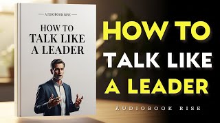 How to Talk Like a Leader & Boost Your Confidence | Best Audiobooks