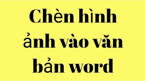 Hướng dẫn cách chèn hình ảnh vào văn bản word Informational