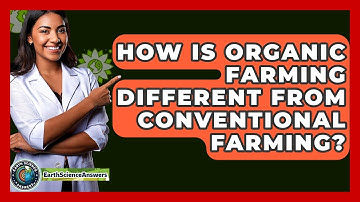 How Is Organic Farming Different From Conventional Farming? - Earth Science Answers