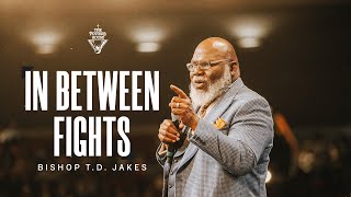 In Between Fights  Bishop T.D. Jakes