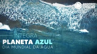 Planeta Azul - Dia Mundial da Água