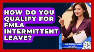 How Do You Qualify For FMLA Intermittent Leave? - Labor and Employment Law Expert