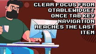 Clear focus when navigating to last item in QTableWidget with tab key