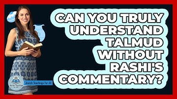 Can You Truly Understand Talmud Without Rashi