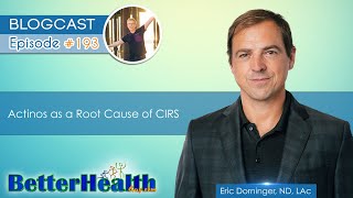 Episode #193: Actinos as a Root Cause of CIRS with Dr. Eric Dorninger, ND, LAc by BetterHealthGuy 2,902 views 4 months ago 1 hour, 55 minutes