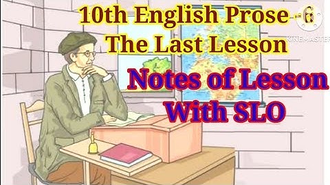 10th English Prose-6/The Last Lesson /Notes of Lesson With SLO Mindmap and Consolidation
