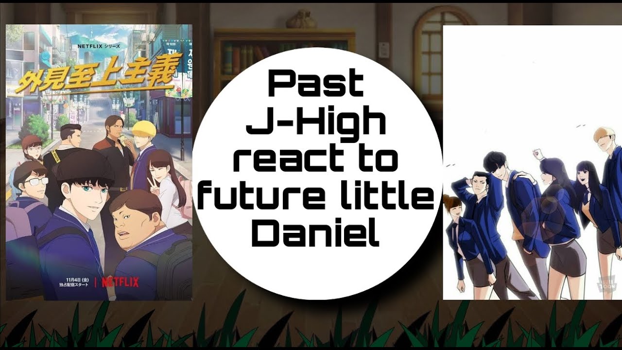 Past J-High react to future little Daniel Part 1 |Past lookism react to future