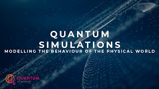 Quantum Simulations: Modelling the behaviour of the physical world