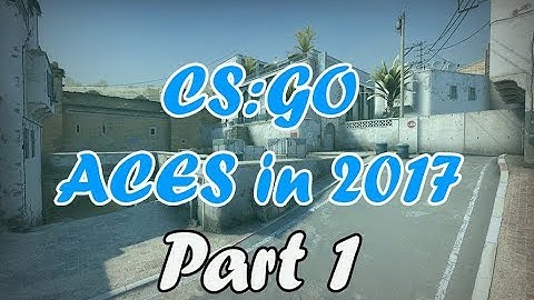 CS:GO PROFESSIONAL ACES IN 2017 PART 1