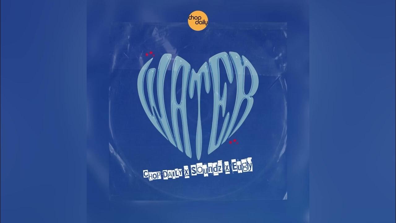 Chop Daily x Soundz x Eugy - Water Chop Daily x Soundz x Eugy - Water