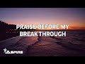 Praise Before My Breakthrough (lyrics) ~ Bryan &amp; Katie Torwalt