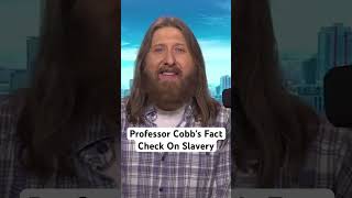 Professor Cobb's Fact Check On Slavery