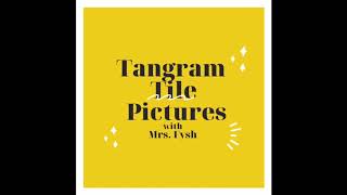 Tangram Tile Pictures with Mrs. Fysh