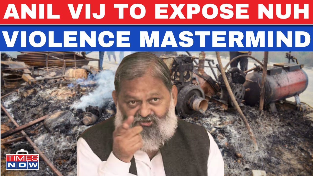 Live News | Anil Vij Attack On Congress Over Nuh Violence, Asserts 'We Will Expose The Mastermind'