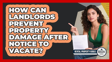 How Can Landlords Prevent Property Damage After Notice To Vacate? - Rental Property Gurus