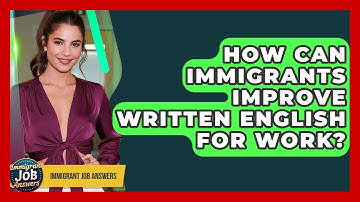 How Can Immigrants Improve Written English For Work? - Immigrant Job Answers