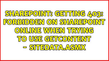 Getting 403: Forbidden on Sharepoint Online when trying to use getContent - SiteData.asmx