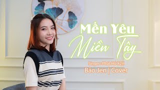 Mến Yêu Miền Tây - Phát Hồ X2X | Bảo Jen Cover