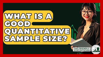 What Is A Good Quantitative Sample Size? - The Friendly Statistician