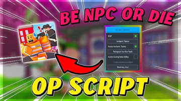 Be NPC Or DIE Script GUI / Hack (ESP, AUTOFARM, INSTANT TASKS, TELEPORT TO TASKS) PASTEBIN 2024